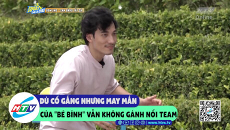 Xem Show CLIP HÀI Dù cố gắng nhưng may mắn của "Bé Bỉnh" vẫn không gánh nổi team HD Online.